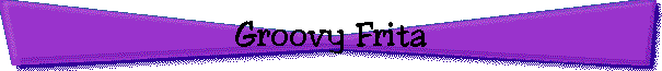 Groovy Frita