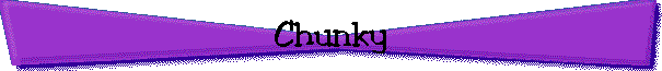 Chunky